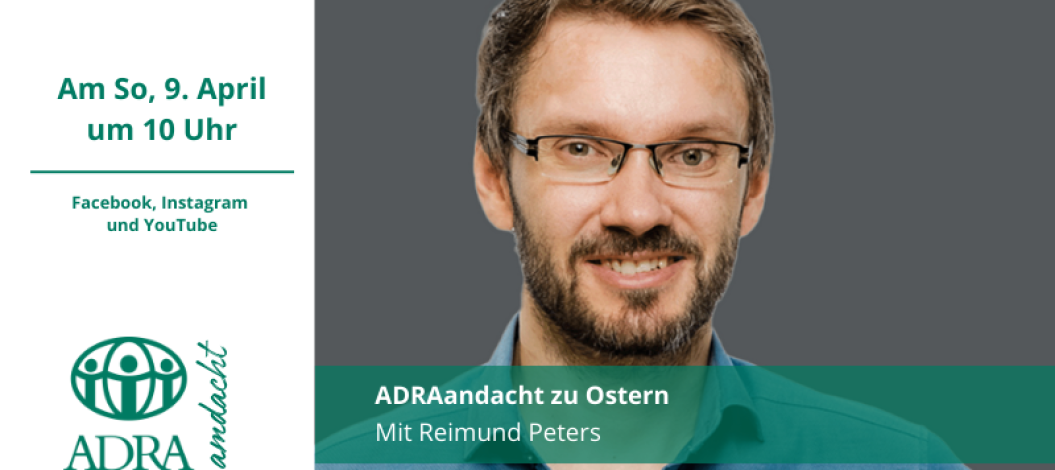 ADRAandacht am Ostersonntag den 9. April 2023 um 9 Uhr mit Reimund Peters