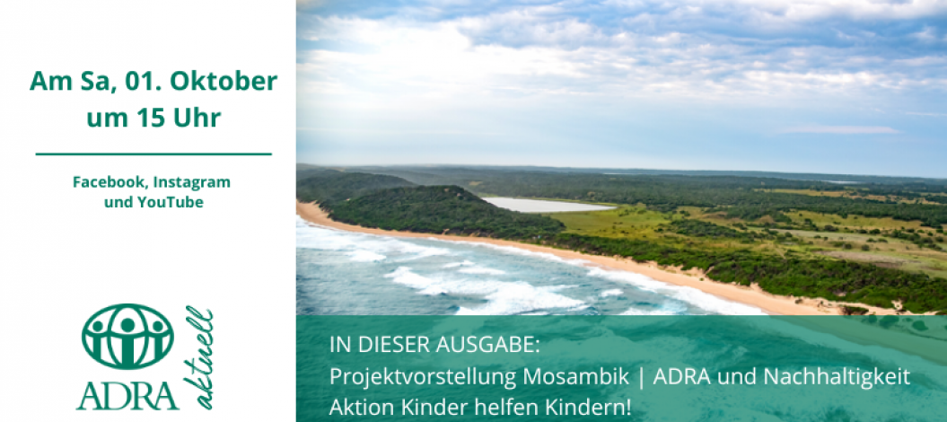 Ankündigung für ADRA aktuell am 1. Oktober um 15 Uhr mit Themen Mosambik, Nachhaltigkeit und „Kinder helfen Kindern!“, daneben Küstenlandschaft.